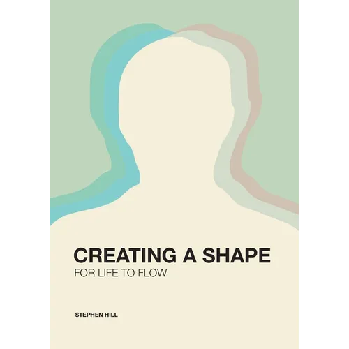 Creating a Shape for Life to Flow - Paperback