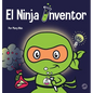 El Ninja Inventor: Un libro para niños sobre la creatividad y de dónde vienen las ideas - Hardcover