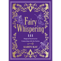 Fairy Whispering: 111 Magical Practices for Connecting with the Fairies - Paperback