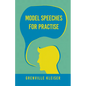 Model Speeches for Practise: With an Essay from Humorous Hits and How to Hold an Audience - Paperback
