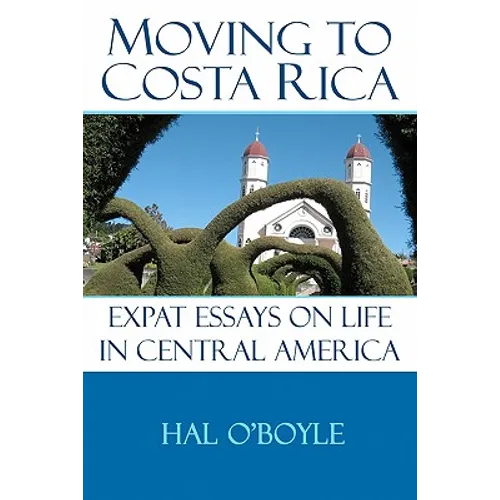 Moving to Costa Rica: Expat Essays on Life in Central America - Paperback