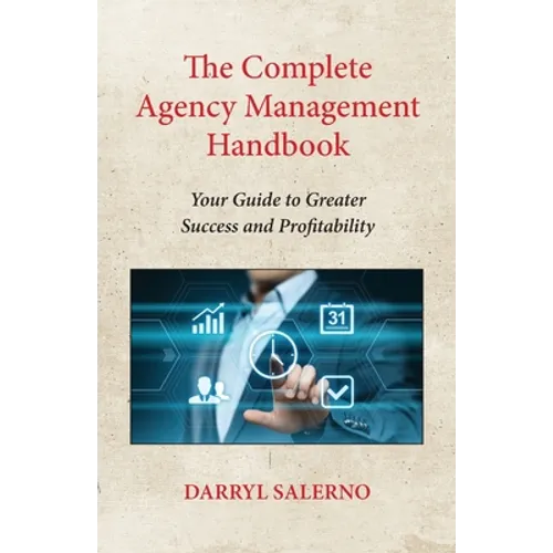 The Complete Agency Management Handbook: Your Guide to Greater Success and Profitability - Paperback