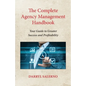 The Complete Agency Management Handbook: Your Guide to Greater Success and Profitability - Paperback