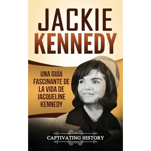 Jackie Kennedy: Una guía fascinante de la vida de Jacqueline Kennedy Onassis - Hardcover
