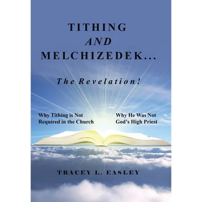 Tithing and Melchizedek-The Revelation!: Why Tithing Is Not Required in the Church Why He Was Not God's High Priest - Hardcover