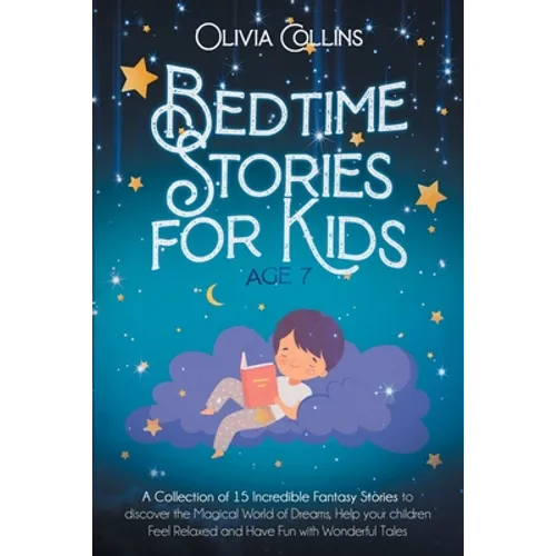 Bedtime Stories for Kids Age 7: A Collection of 15 Incredible Fantasy Stories to discover the Magical World of Dreams, help your children Feel Relaxed - Paperback