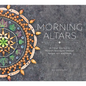Morning Altars: A 7-Step Practice to Nourish Your Spirit Through Nature, Art, and Ritual - Hardcover