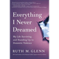 Everything I Never Dreamed: My Life Surviving and Standing Up to Domestic Violence - Hardcover