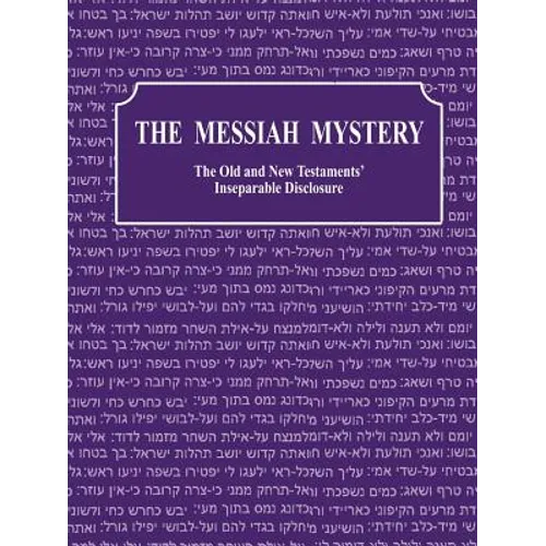 The Messiah Mystery: The Old and New Testaments' Inseparable Disclosure - Paperback