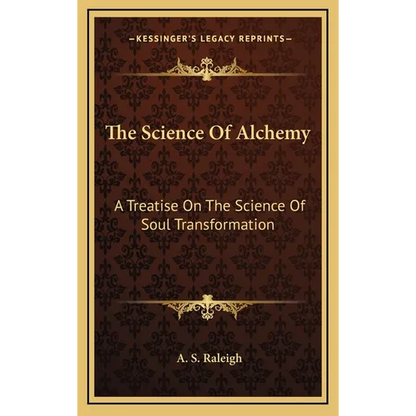 The Science Of Alchemy: A Treatise On The Science Of Soul Transformation - Hardcover
