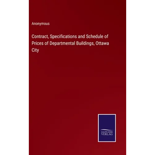 Contract, Specifications and Schedule of Prices of Departmental Buildings, Ottawa City - Hardcover