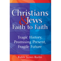 Christians & Jews--Faith to Faith: Tragic History, Promising Present, Fragile Future - Hardcover
