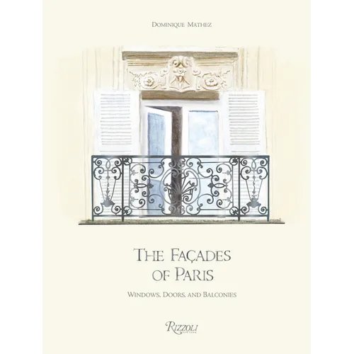 The Façades of Paris: Windows, Doors, and Balconies - Hardcover
