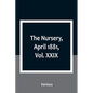 The Nursery, April 1881, Vol. XXIX - Paperback