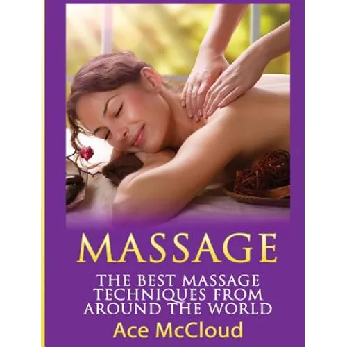 Massage: The Best Massage Techniques From Around The World - Hardcover