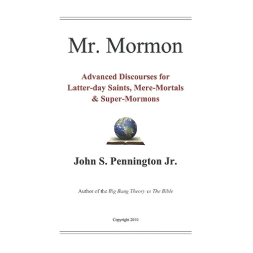 Mr. Mormon: Advanced Discourses for Latter-day Saints, Mere-Mortals & Super-Mormons - Paperback