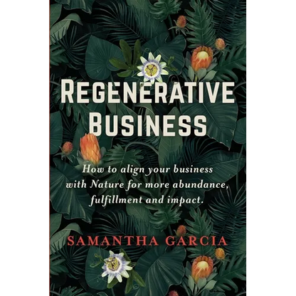 Regenerative Business: How to Align Your Business with Nature for More Abundance, Fulfillment, and Impact - Paperback