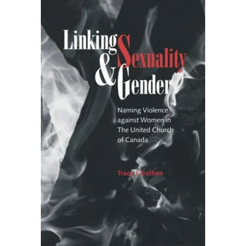 Linking Sexuality and Gender: Naming Violence Against Women in the United Church of Canada - Paperback