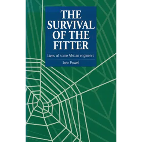 The Survival of the Fitter: Lives of Some African Engineers - Paperback