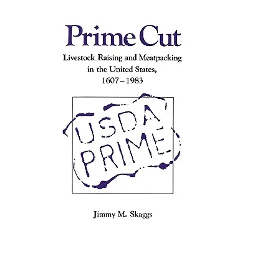 Prime Cut: Livestock Raising and Meatpacking in the United States 1607-1983 - Paperback