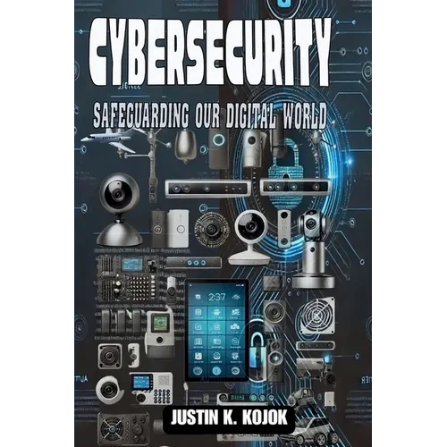Cybersecurity: Safeguarding Our Digital World - Paperback