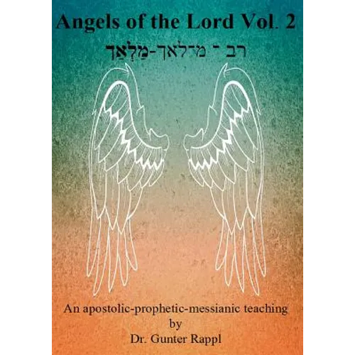 Angels of the Lord Vol. 2: An apostolic-prophetic-messianic teaching - Paperback