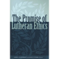 Promise of Lutheran Ethics - Paperback