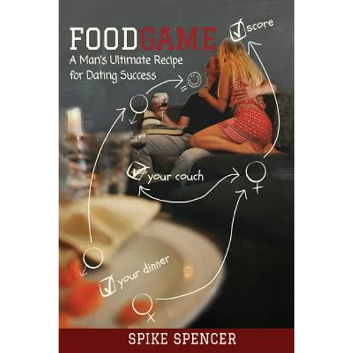 FoodGame: A Man's Ultimate Recipe For Dating Success - Paperback