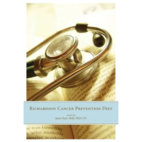 The Richardson Cancer Prevention Diet: A Nutrition and Diet Regimen for the Prevention of Cancer - Paperback