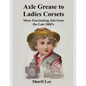 Axle Grease to Ladies Corsets - More Fascinating Ads from the Late 1800's - Paperback