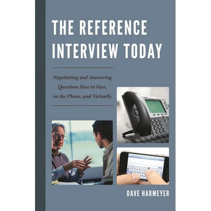 Reference Interview Today: Negotiating and Answering Questions Face to Face, on the Phone, and Virtually - Paperback