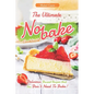 The Ultimate No-bake Cookbook: Delicious Dessert Recipes that You Don't Need To Bake! - Paperback
