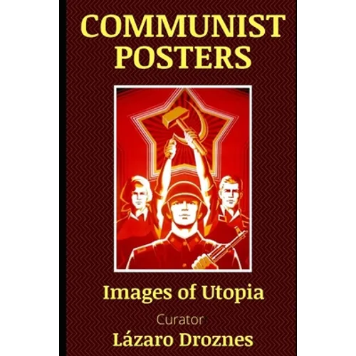 Communist Posters: Images of Utopia - Paperback