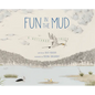 Fun in the Mud: A Wetlands Tale - Hardcover