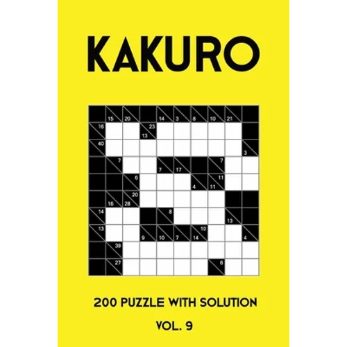 Kakuro 200 Puzzle With Solution Vol. 9: Cross Sums Puzzle Book, hard,10x10, 2 puzzles per page - Paperback