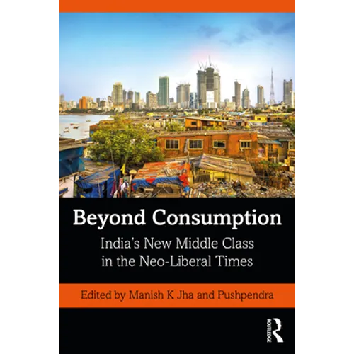 Beyond Consumption: India's New Middle Class in the Neo-Liberal Times - Paperback