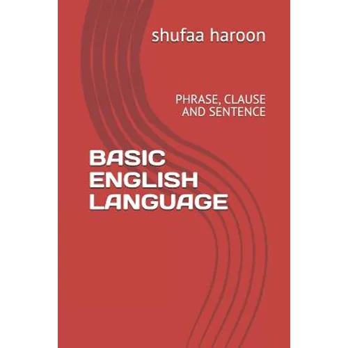 Basic English Language: Phrase, Clause and Sentence - Paperback