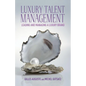 Luxury Talent Management: Leading and Managing a Luxury Brand - Hardcover