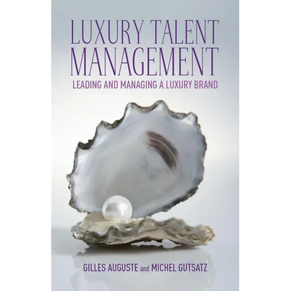 Luxury Talent Management: Leading and Managing a Luxury Brand - Hardcover