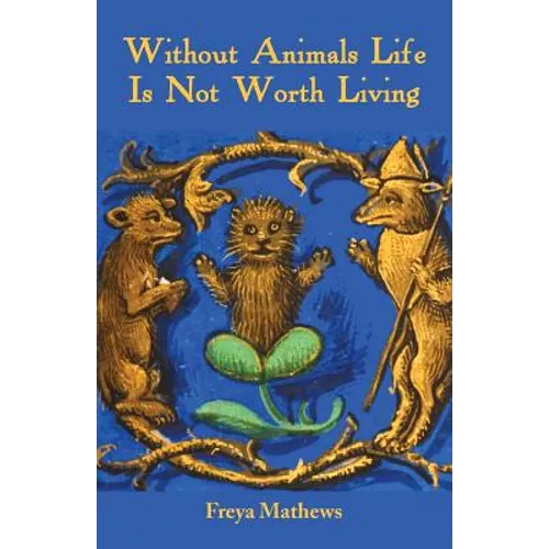 Without Animals Life Is Not Worth Living - Paperback