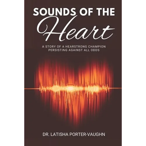 Sounds of the Heart: A Story of a HearStrong Champion Persisting Against All Odds - Paperback