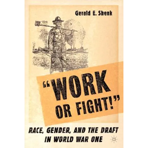 "Work or Fight!": Race, Gender, and the Draft in World War One - Paperback