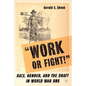 "Work or Fight!": Race, Gender, and the Draft in World War One - Paperback