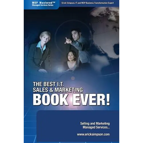 The Best I.T. Sales & Marketing BOOK EVER! - Selling and Marketing Managed Services - Paperback