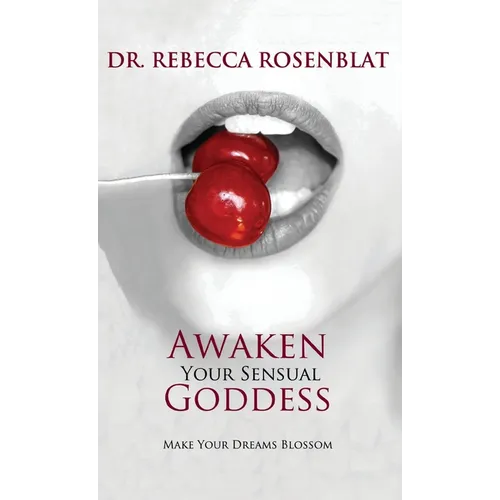 Awaken Your Sensual Goddess: Make Your Dreams Blossom - Hardcover