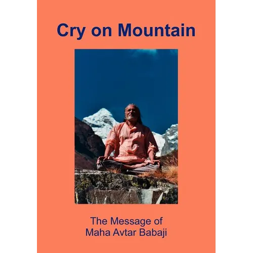 Cry on Mountain: The Message of Mahaavtar Babaji - Paperback
