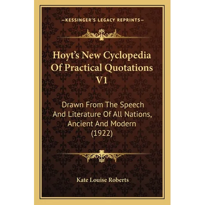Hoyt's New Cyclopedia Of Practical Quotations V1: Drawn From The Speech And Literature Of All Nations, Ancient And Modern (1922) - Paperback