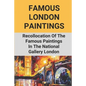 Famous London Paintings: Recollocation Of The Famous Paintings In The National Gallery London: London Painting On Canvas - Paperback