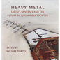 Heavy Metal: Earth's Minerals and the Future of Sustainable Societies - Hardcover