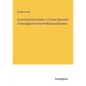 Concerning Vaccination. A Critical Exposition of the Subject for Non-Professional Readers - Paperback